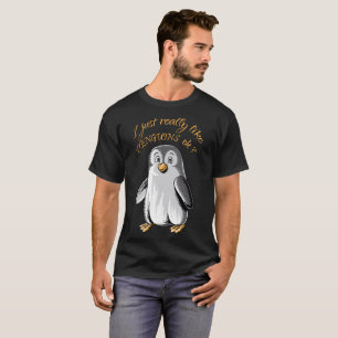 Camiseta ¿Apenas realmente tengo gusto de pingüinos