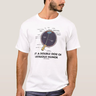Camiseta Apenas una dosis doble del humor vítreo (ojo)