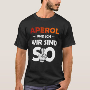 Camiseta Aperol Spritz Y Yo Somos Tan Saufen Fiesta Malle P