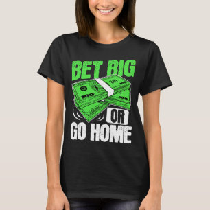 Camiseta Apostar grande o ir a casa de póquer