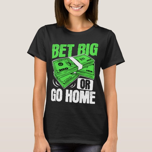 Camiseta Apostar grande o ir a casa de póquer (Anverso)