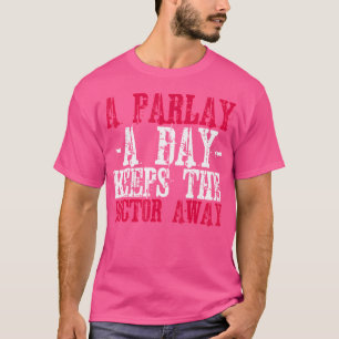 Camiseta Apostar Un Parlay Al Día Mantiene Al Médico Alejad