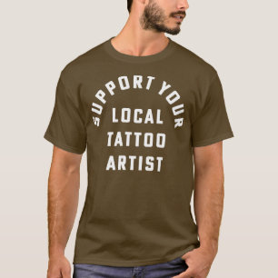 Camiseta Apoya a tu artista de tatuajes local Tatuado Estil