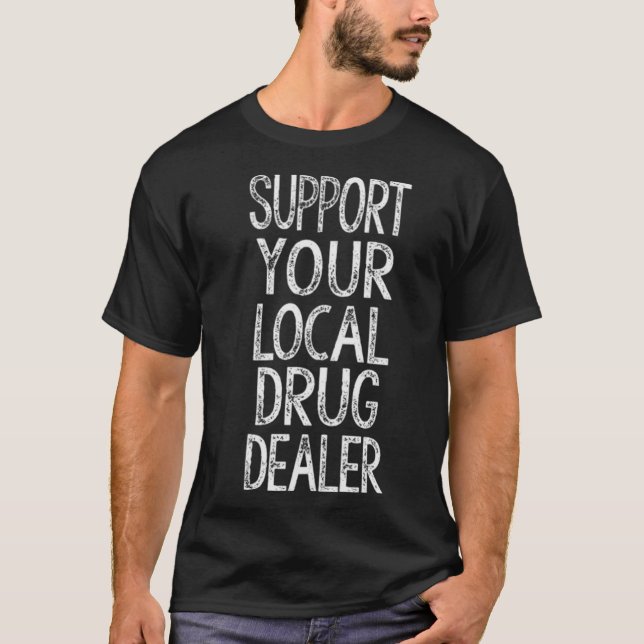Camiseta Apoya a tu traficante de drogas local (Anverso)