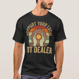 Camiseta Apoya a tu traficante de potes local - Artista de 