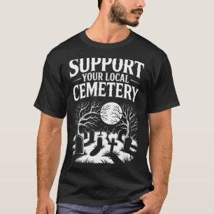Camiseta Apoya al cementerio local divertido espeluznante r