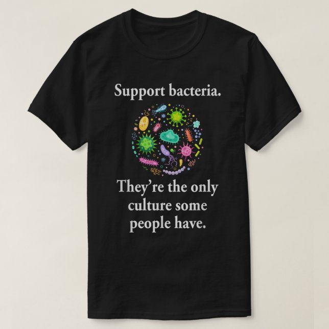Camiseta Apoyan a las bacterias que son la única cultura qu (Diseño del anverso)