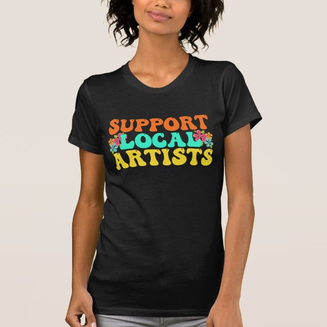 Camiseta Apoyar A Los Artistas Locales Para El Amante De La (Anverso)