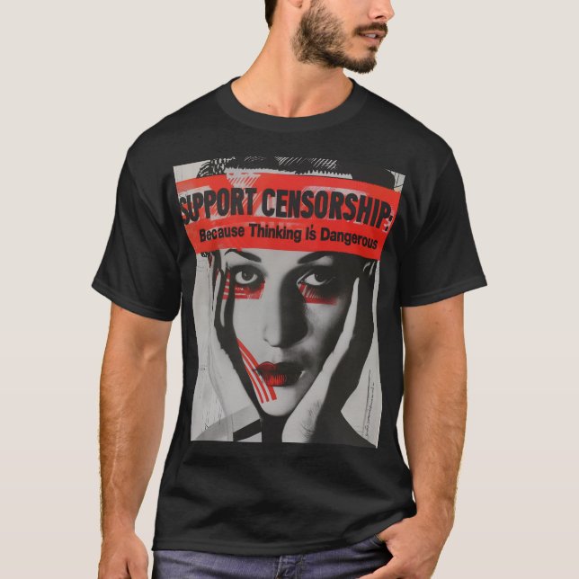 Camiseta Apoyar la censura porque pensar es peligroso (Anverso)