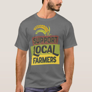 Camiseta Apoye su grano de granjeros locales No hay comida 