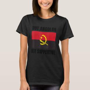 Camiseta Apoyo de la bandera de Angola no angoleña sino de