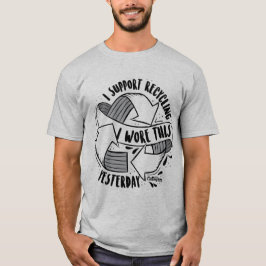 Camiseta "Apoyo el reciclaje. Llevé esto ayer "