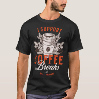 Camiseta Apoyo las interrupciones del café