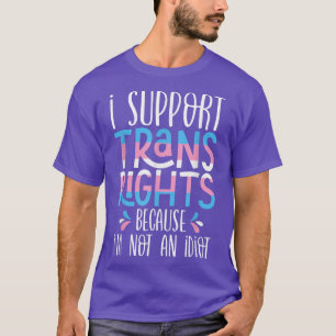 Camiseta Apoyo Los Derechos Trans Porque No Soy Un Idiota.