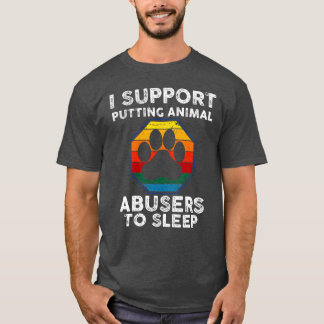 Camiseta Apoyo que se duerma a los abusadores de animales A