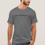 Camiseta App Uh Latch Uh<br><div class="desc">app uh latch uh</div>
