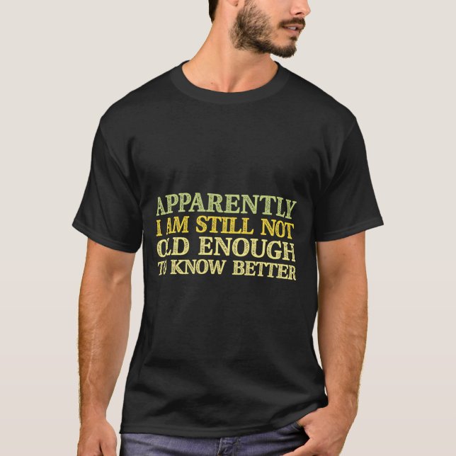 Camiseta Apparently I Am Still Not Old Enough To Know Bette (Anverso)