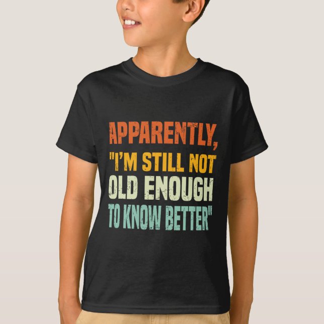 Camiseta Apparently I Am Still Not Old Enough To Know Bette (Anverso)