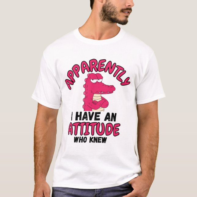 Camiseta Apparently I Have an Attitude Who Knew” Funny Cart (Anverso)