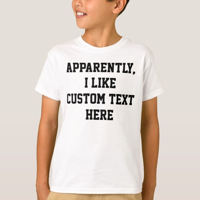 Camiseta Apparently I like your custom text quote word here (Anverso)