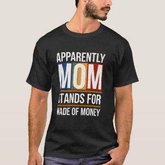 Camiseta Apparently Mom Stands for Made of Money Funny Mom