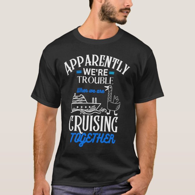 Camiseta Apparently We're Trouble When We Are Cruising Toge (Anverso)