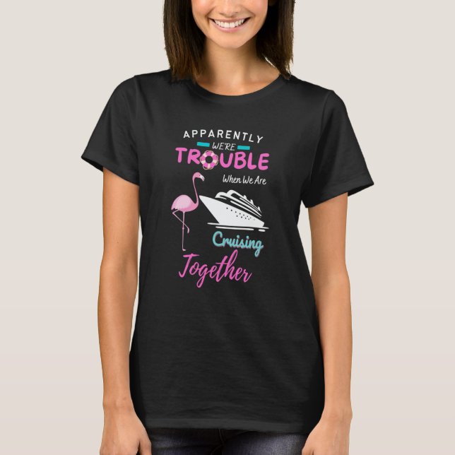 Camiseta Apparently We're Trouble When We Are Cruising Toge (Anverso)