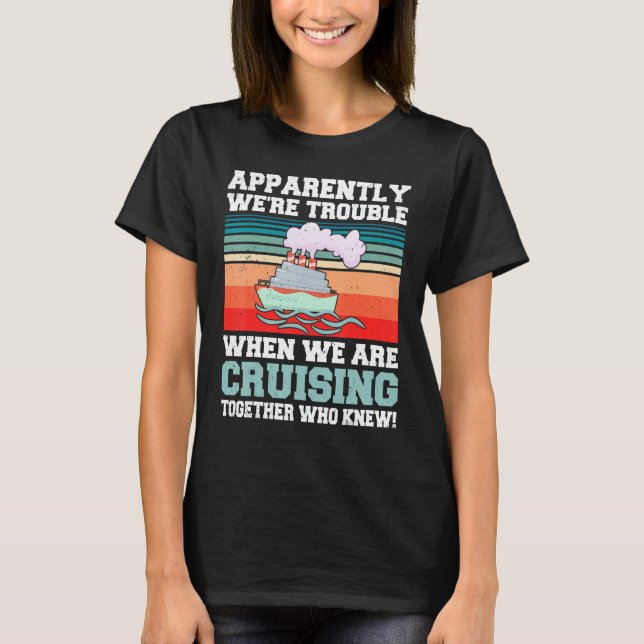 Camiseta Apparently We're Trouble When We Are Cruising Toge (Anverso)