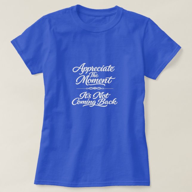 Camiseta Appreciate The Moment (Diseño del anverso)