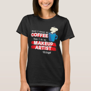 Camiseta Apreciación de artista de maquillaje y café