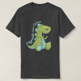 Camiseta Aprecio Tu Opinión Dinosaurio