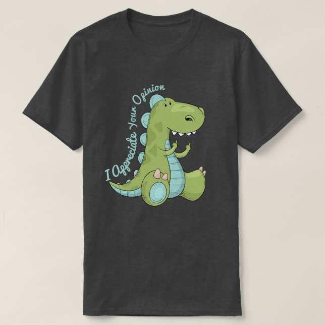 Camiseta Aprecio Tu Opinión Dinosaurio (Diseño del anverso)