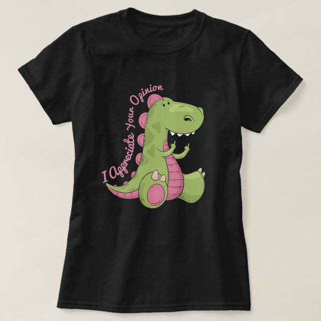 Camiseta Aprecio Tu Opinión Dinosaurio (Diseño del anverso)