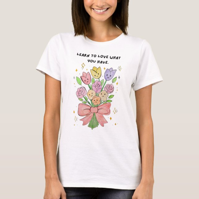 Camiseta Aprende a amar lo que tienes (Anverso)