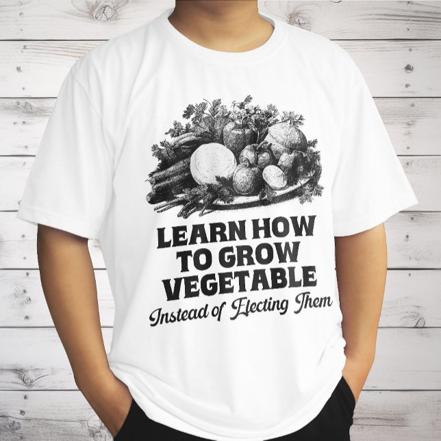 Camiseta Aprende a cultivar verduras en lugar de elegir (Subido por el creador)