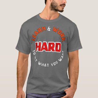 Camiseta Aprende y trabaja duro para conseguir lo que quier