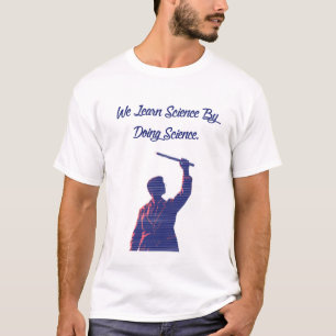 Camiseta Aprendemos ciencia haciendo ciencia cita de educad