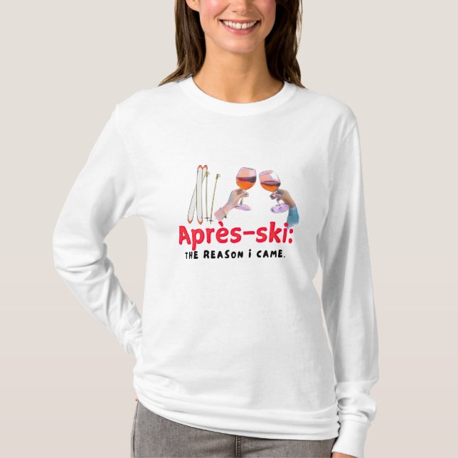 Camiseta Après-Ski: La razón por la que vine" (Anverso)