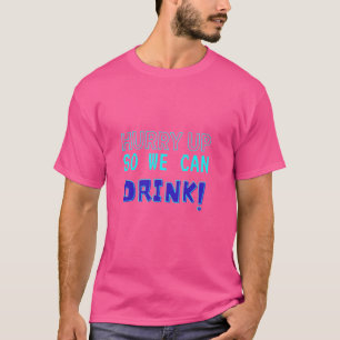 Camiseta Apresúrate Para Que Podamos Beber - Cerveza Y Aman