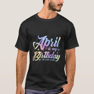 Camiseta April Es Mi Cumpleaños Sí Todo El Mes April Bir