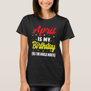 Camiseta April Es Mi Cumpleaños Todo El Mes April Birthda