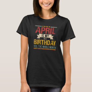 Camiseta April Es Mi Cumpleaños Todo El Mes April Birthda