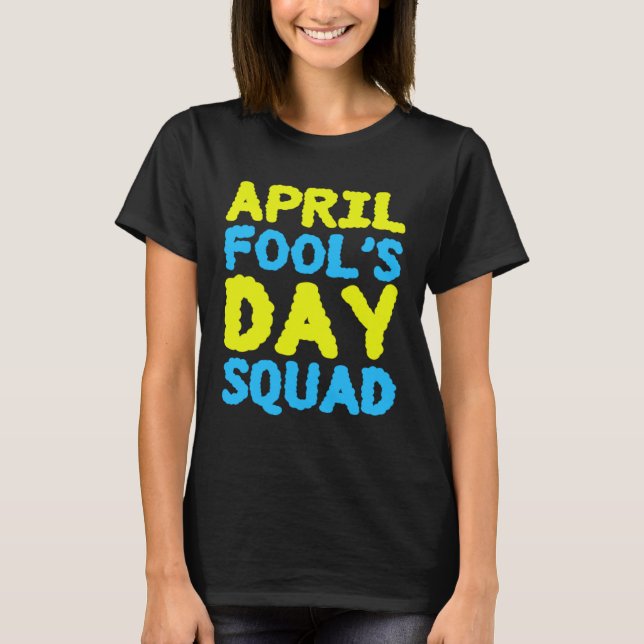 Camiseta April Fools Day Squad 1st April Fool s Day Jokes K (Anverso)