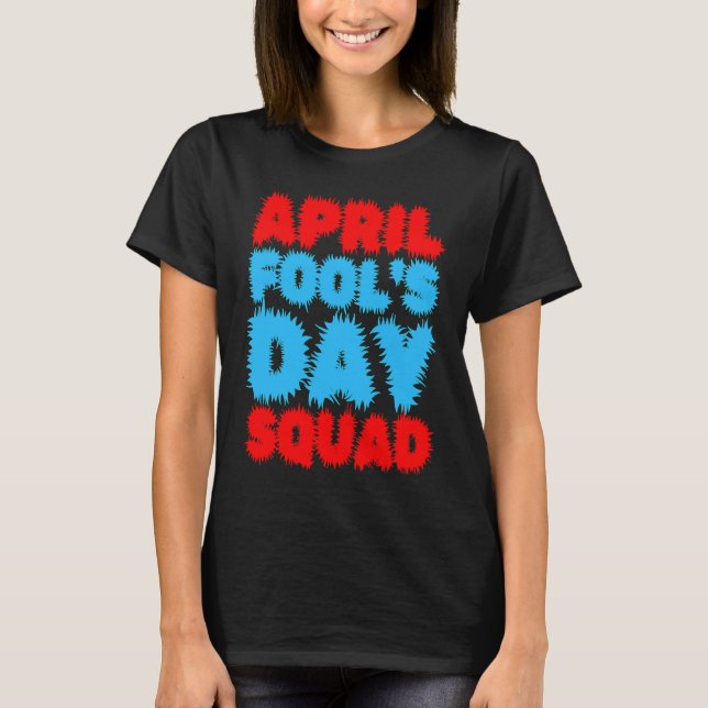 Camiseta April Fools Day Squad Pranks Quote April Fool's Da (Anverso)