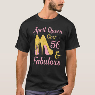 Camiseta April Queen Over 56 Years Old And Fabulous Was Bor