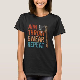 Camiseta Apuntar Lanzar Jurar Repetir lanzamiento de hacha
