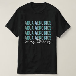 Camiseta Aqua Aerobics es mi regalo Terapia de Aerobic Agua