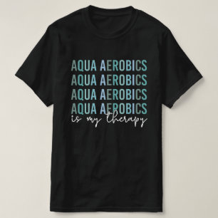 Camiseta Aqua Aerobics es mi regalo Terapia de Aerobic Agua