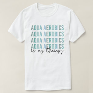 Camiseta Aqua Aerobics es mi regalo Terapia de Aerobic Agua