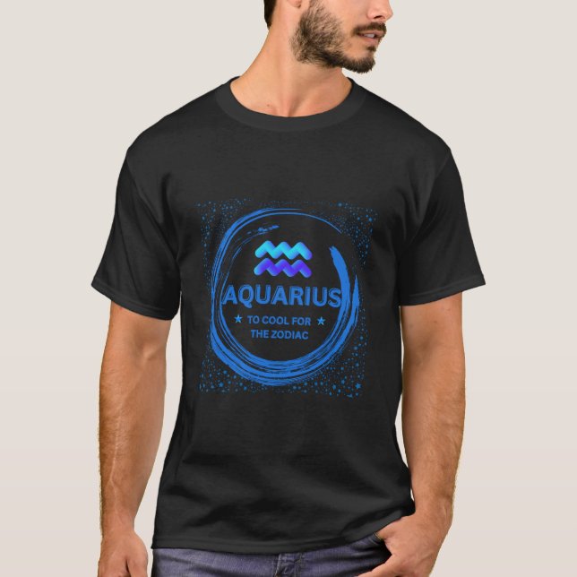 Camiseta Aquarius Demasiado Guay Para El Zodiac (Anverso)